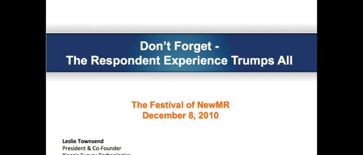Don’t Forget…The Respondent Experience Trumps All