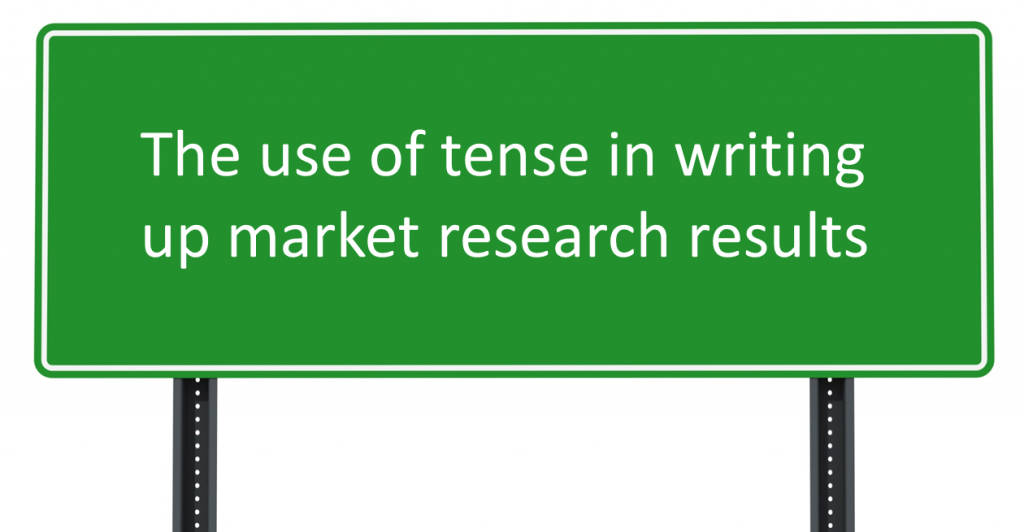 The use of tense in writing up market research results