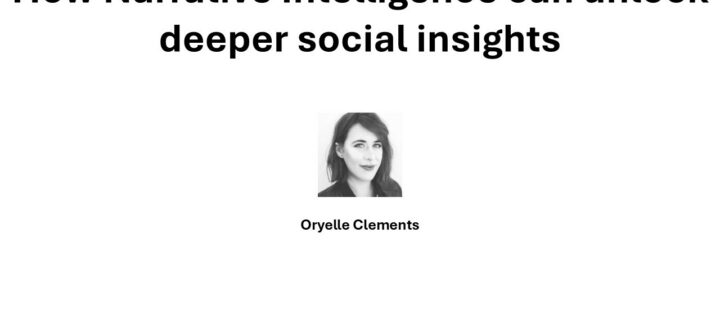 How Narrative Intelligence can unlock deeper social insights – Oryelle Clements